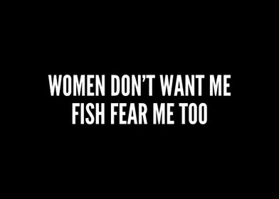 Women Dont Want Me Fish F