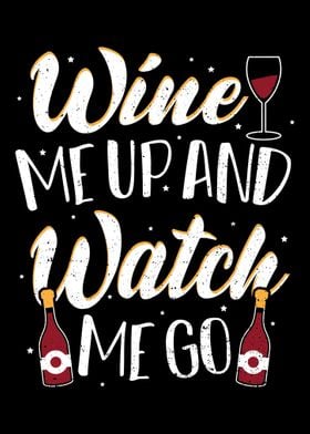 Wine Me Up And Watch Me Go