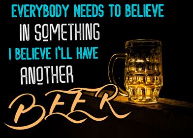 Everyone Needs Something to Believe I Believe in Beer Alcohol Humor Metal Sign 
