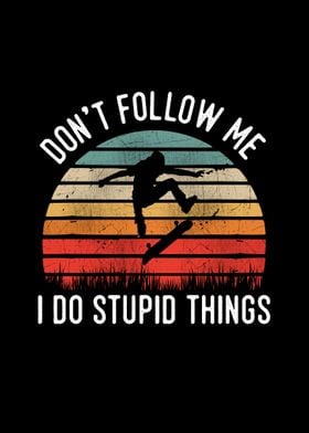 Skateboard Dont Follow Me