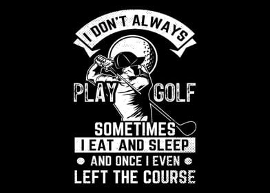 I Dont Always Play Golf G