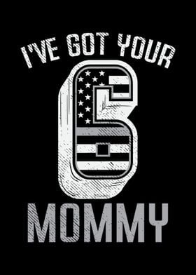 Ive Got Your 6 Mommy