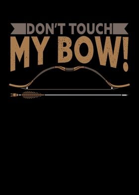 Dont Touch My Bow