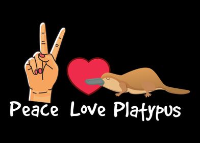 Peace Love Platypus Platyp