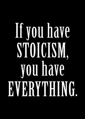 IF YOU HAVE STOICISM