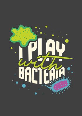 I Play With Bacteria Funny