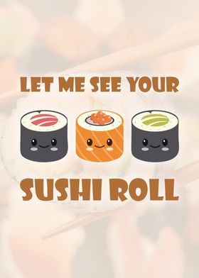 Let Me See Your Sushi Roll