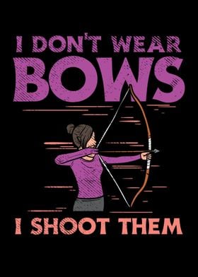 I Dont Wear Bows I Shoot