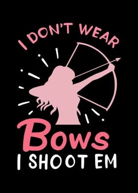 I Dont Wear Bows I Shoot