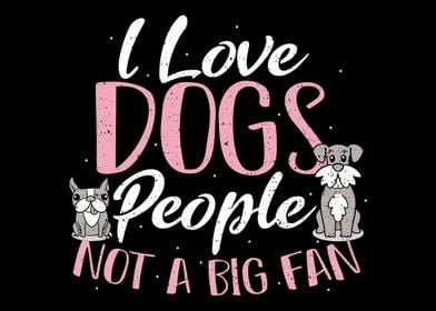 I Love Dogs People Not A B