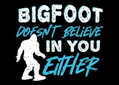 Bigfoot Doesnt Believe In