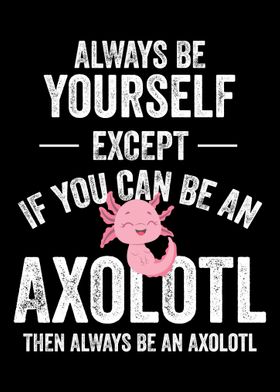 Be An Axolotl Axolotl  Amp