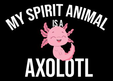 My Spirit Animal Is A Axol