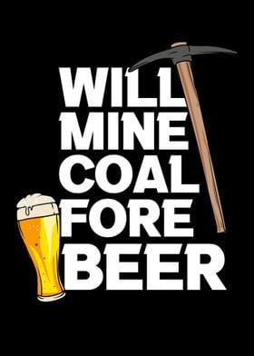 Will Mine Coal Fore Beer