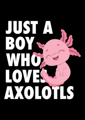 Just A Boy Who Loves Axolo