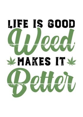 Weed Makes Life Better