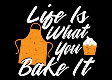 Life Is What You Bake It