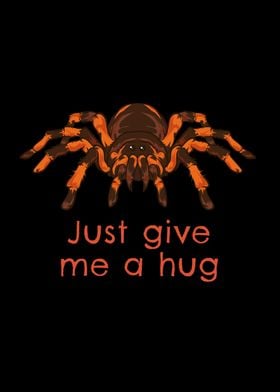 Tarantula Give Me A Hug