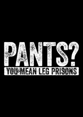 Pants Leg Prisons Sarcasm 