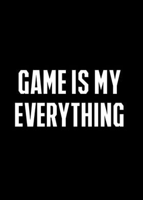 Game Is My Everything