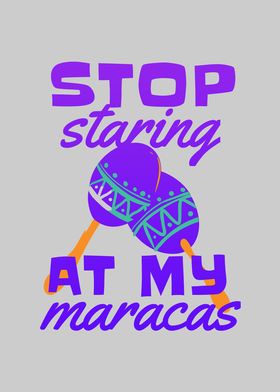 Stop staring at my maracas