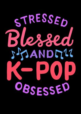 Stressed Blessed And KPop