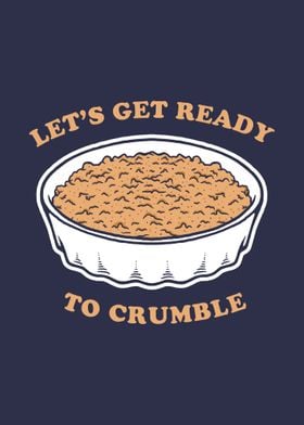 Lets Get Ready To Crumble