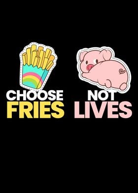 Choose Fries Not Lives