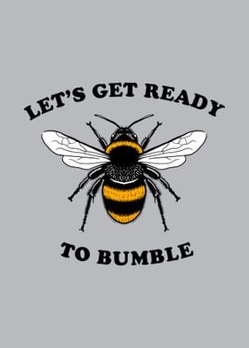 Lets Get Ready To Bumble 