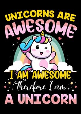 Unicorns Are Awesome I Am 