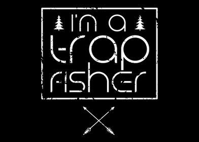 Im a Trap Fisher