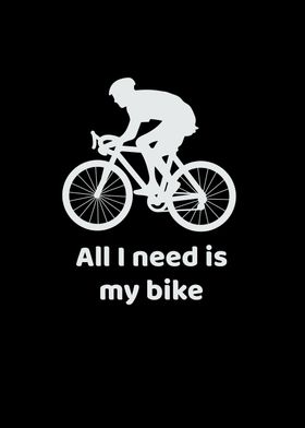 All I Need My Bike Cycling