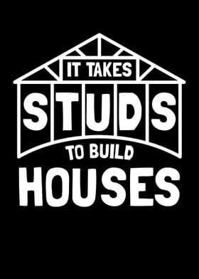 Takes Studs To Build House