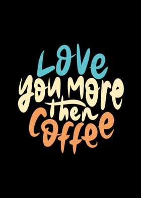 Love You More Then Coffee