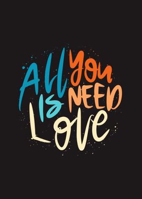 All You Need Is  Love