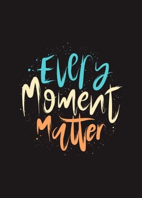 Every Moment Matter