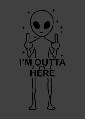 IM OUTTA HERE Alien UFO