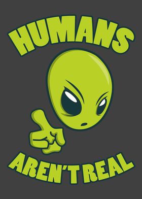 HUMANS ARENT REAL Alien