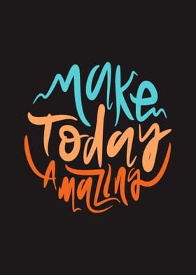 Make Today Amazing