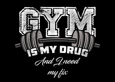 Gym is My Drug Workout