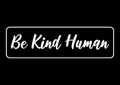 Be kind human Kind and Awe