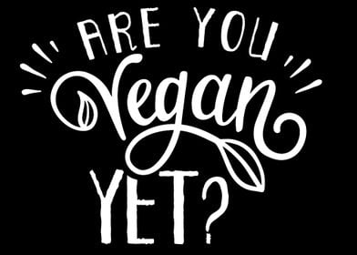 Are you vegan yet