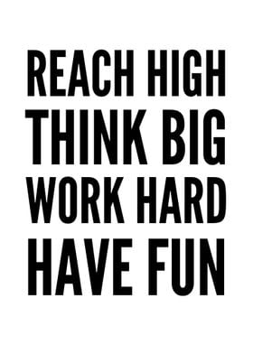 Reach High Think Big Work 