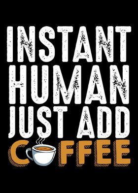 Instant Human Just Add Cof