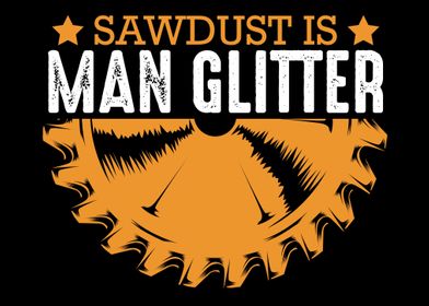 Sawdust Is Man Glitter Woo