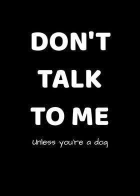 Dont Talk Unless Dog