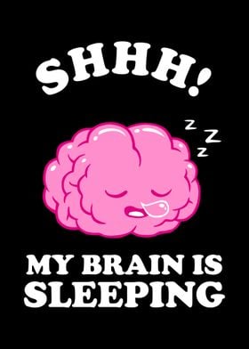 Shhh My Brain Is Sleeping 