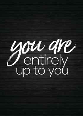 You Are Entirely Up To You