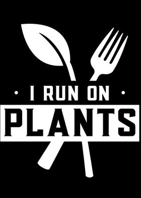 I run on plants