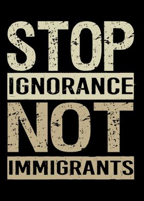 Stop Ignorance Immigrants